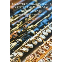 A magyar fuvolázás elmúlt kétszáz éve és európai beágyazódása