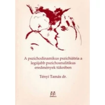 A pszichodinamikus pszichiátria a legújabb pszichoanalitikus eredmények tükrében
