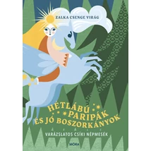 Hétlábú paripák és jó boszorkányok - Varázslatos csíki népmesék