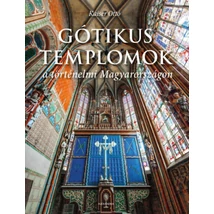 Gótikus templomok a történelmi Magyarországon