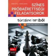 Színes próbaérettségi feladatsorok történelemből - 10 írásbeli emelt szintű feladatsor