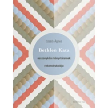 Bethlen Kata asszonyköre könyvtárainak rekonstrukciója