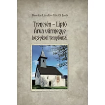 Trencsén-Liptó - Árva vármegye középkori templomai