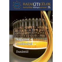 Nagyjaink emlékhelyei 1.  - Dunántúl