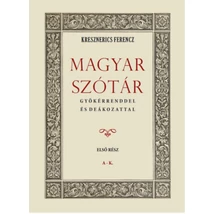 Magyar szótár gyökérrenddel és deákozattal - Első rész