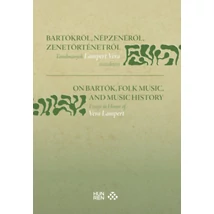 Bartókról, népzenéről, zenetörténetről / On Bartók, Folk Music, and Music History
