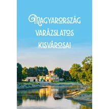 Magyarország varázslatos kisvárosai