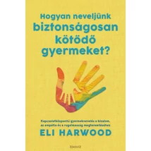 Hogyan neveljünk biztonságosan kötődő gyermeket?