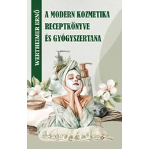 A modern kozmetika receptkönyve és gyógyszertana