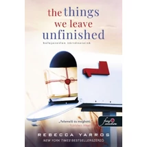 The Things We Leave Unfinished - Befejezetlen történeteink The Things We Leave Unfinished - Befejezetlen történeteink