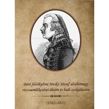Báró felsőkubini Meskó József altábornagy visszaemlékezései életére és hadi szolgálatára 1762-1813