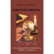 Kristálymágia - A kristálygömbtől a jövőbelátásig