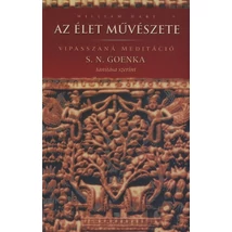 Az élet művészete - Vipasszaná meditáció S. N. Goenka tanítása alapján