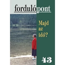 Fordulópont 43 - Majd az idő?