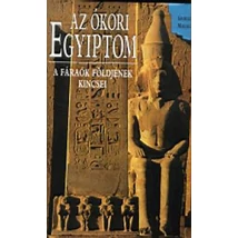 Az ókori Egyiptom - A fáraók földjének kincsei