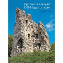 Építészet a középkori Dél-Magyarországon - Tanulmányok