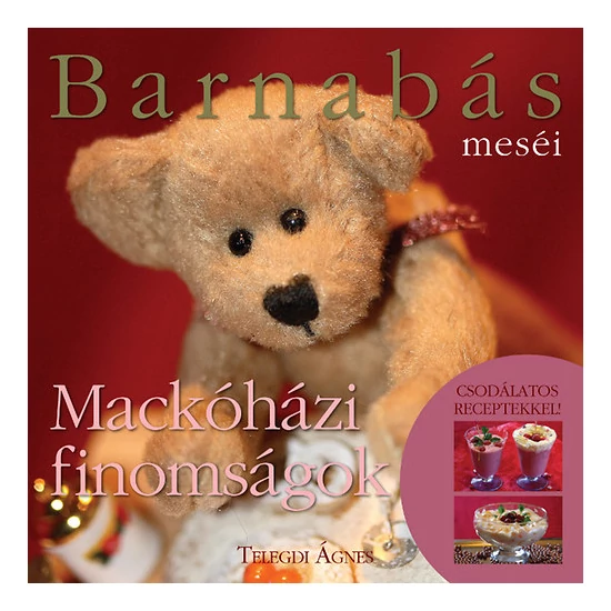 Barnabás Meséi - Mackóházi Finomságok (mesék és mesés receptek gyerekeknek)