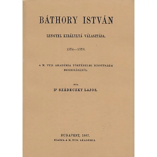 Báthory István lengyel királlyá választása 1574-1576 okmánytár