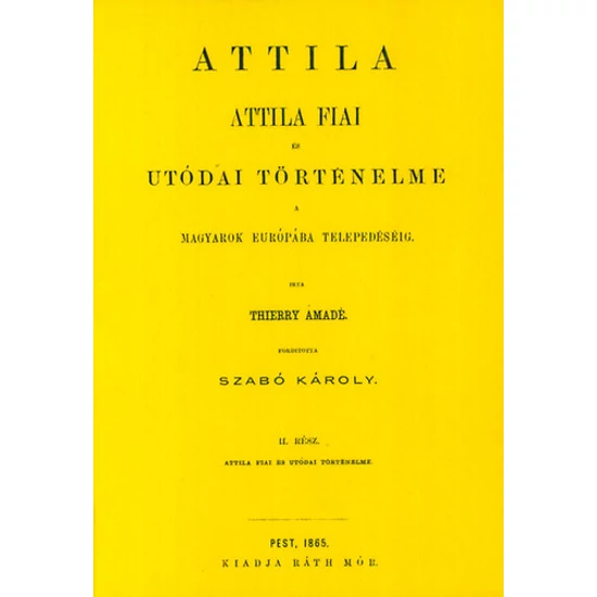 Attila. Attila fiai és utódai történelme a magyarok Európába telepedéséig II.