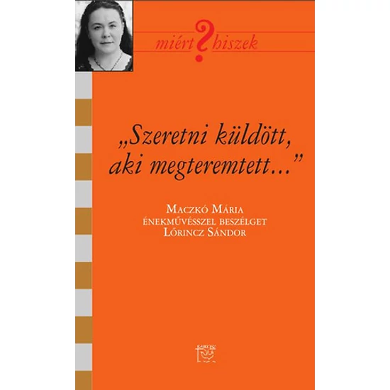 "Szeretni küldött, aki megteremtett" - Beszélgetés Maczkó Máriával