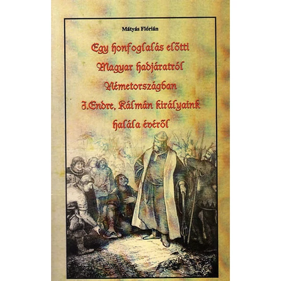 Egy honfoglalás előtti Magyar hadjáratról Németországban - I.Endre, Kálmán királyaink halála évéről