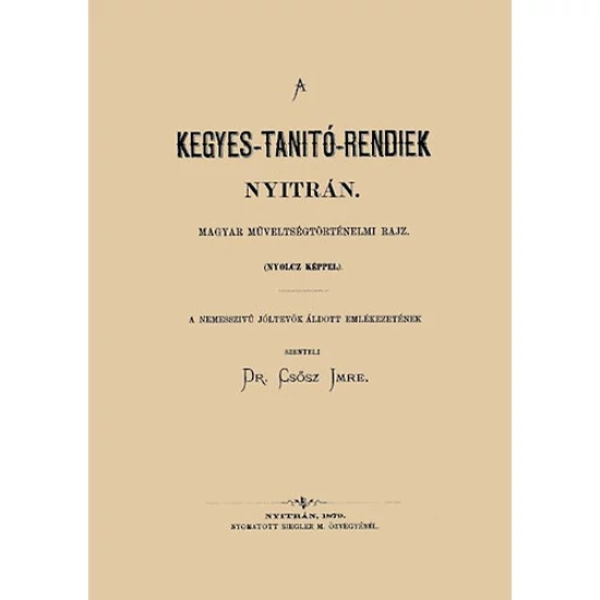 A kegyes-tanítórendiek Nyitrán - Magyar műveltségtörténelmi rajz nyolc képpel