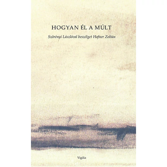 Hogyan él a múlt - Szörényi Lászlóval beszélget Hafner Zoltán