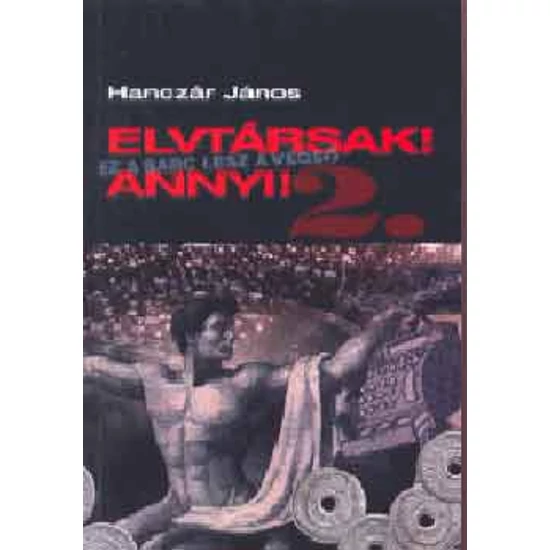 Elvtársak! Annyi! 2. Ez a sarc lesz a végső...