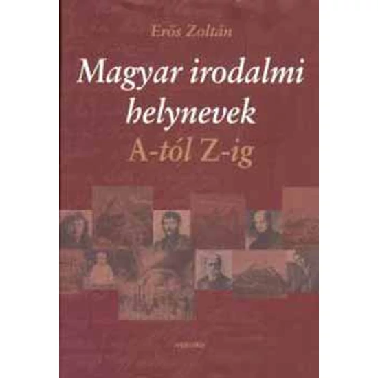 Magyar irodalmi helynevek A-tól Z-ig