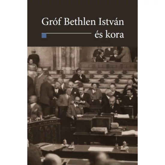 Gróf Bethlen István és kora