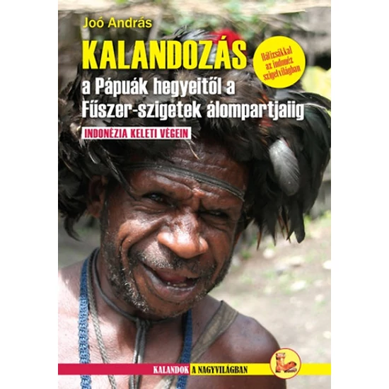 Kalandozás a Pápuák hegyeitől a Fűszer-szigetek álompartjaiig