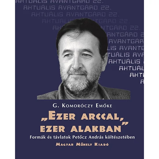 "Ezer arccal, ezer alakban" - Formák és távlatok Petőcz András költészetében