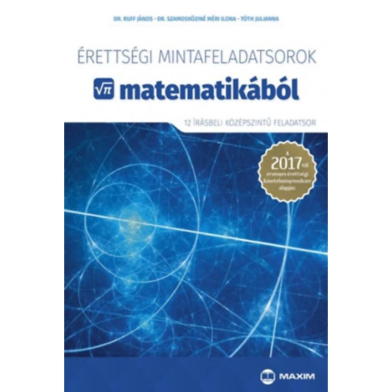 Érettségi mintafeladatsorok matematikából (12 írásbeli középszintű feladatsor)