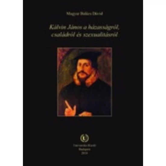 Kálvin János a házasságról, családról és szexualitásról