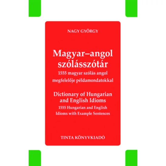 Magyar-angol szólásszótár - Dictionary of Hungarian and English Idioms