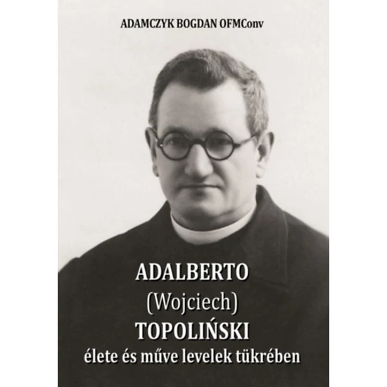 Adalberto (Wojciech) Topolinski élete és műve levelek tükrében