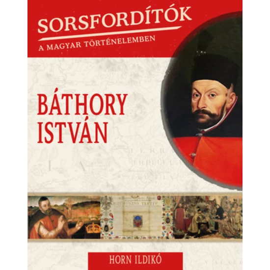 Sorsfordítók a magyar történelemben - Báthory István