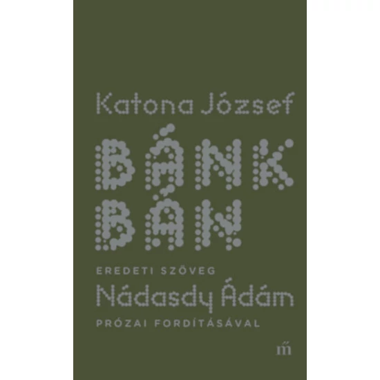 Bánk bán - eredeti szöveg Nádasdy Ádám prózai fordításával