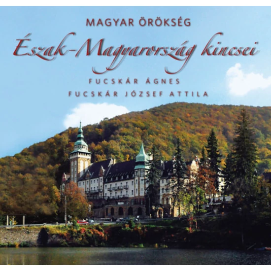 Észak-Magyarország kincsei - Magyar örökség