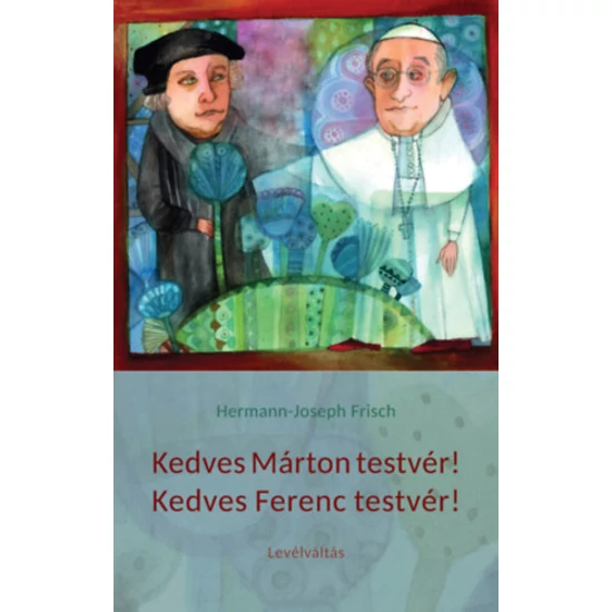 Kedves Márton testvér! Kedves Ferenc testvér!