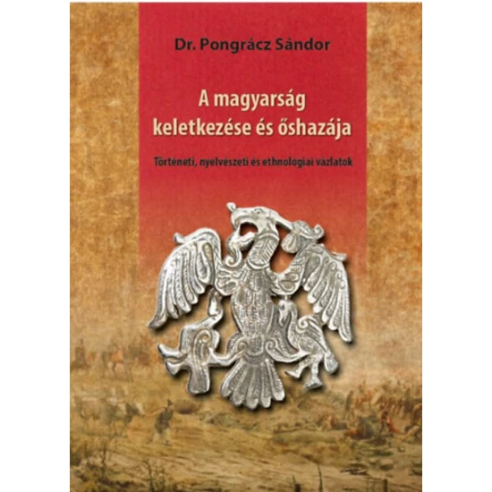 A magyarság keletkezése és őshazája