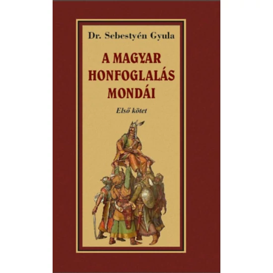 A magyar honfoglalása mondái - Első kötet