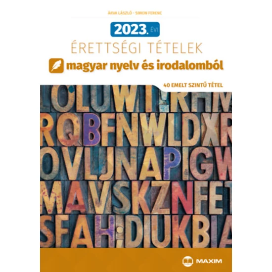 2023. évi érettségi tételek magyar nyelv és irodalomból (40 emelt szintű tétel)