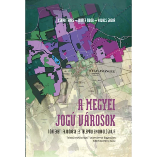 A megyei jogú városok történeti fejlődése és településmorfológiája