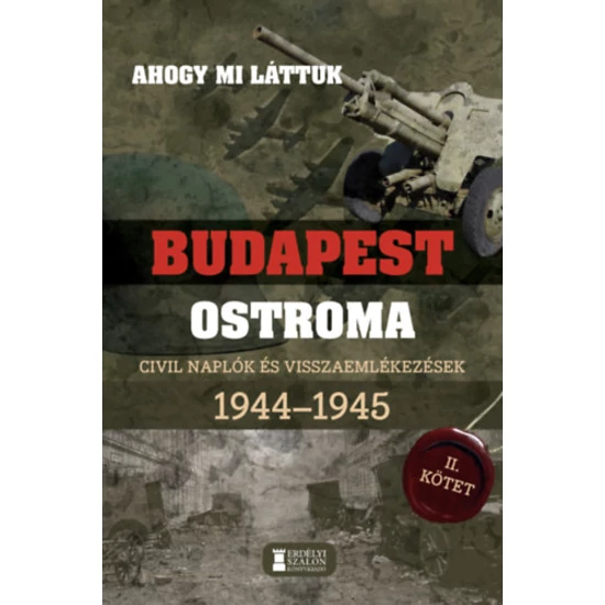 Ahogy mi láttuk - Budapest ostroma 1944-1945 - II. kötet