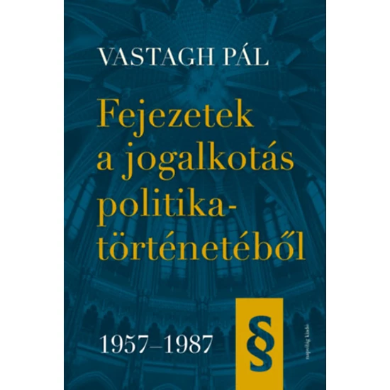 Fejezetek a jogalkotás politikatörténetéből 1957-1987