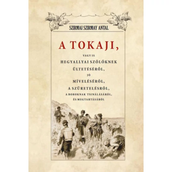 A Tokaji vagyis Hegyallyai szőllőknek ültetéséről, jó míveléséről, a szüretelésről