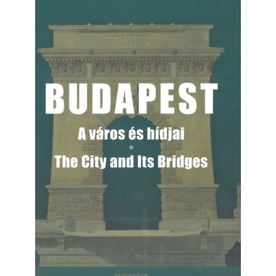 Budapest - A város és hídjai - The City and Its Bridges