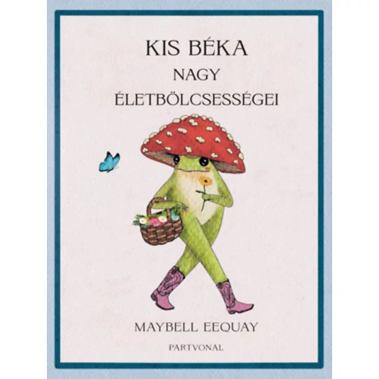 Kis béka nagy életbölcsességei