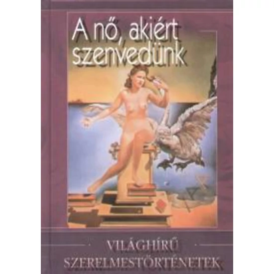 A nő, akiért szenvedünk - Világhírű szerelmestörténetek